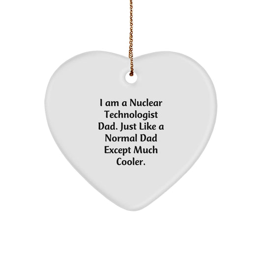 Nuclear Technologist Dad Gifts for Him - I Am A Nuclear Technologist Dad, Funny Heart Ornament for Christmas, Gifts from Dad to Nuclear Technologist Men - The Buy Boom