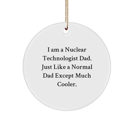 Nuclear Technologist Dad Gifts from Men for Christmas Unique Circle Ornaments, 'I Am A Nuclear Technologist Dad' Quote, Funny and Cute White Circle Ornament - The Buy Boom