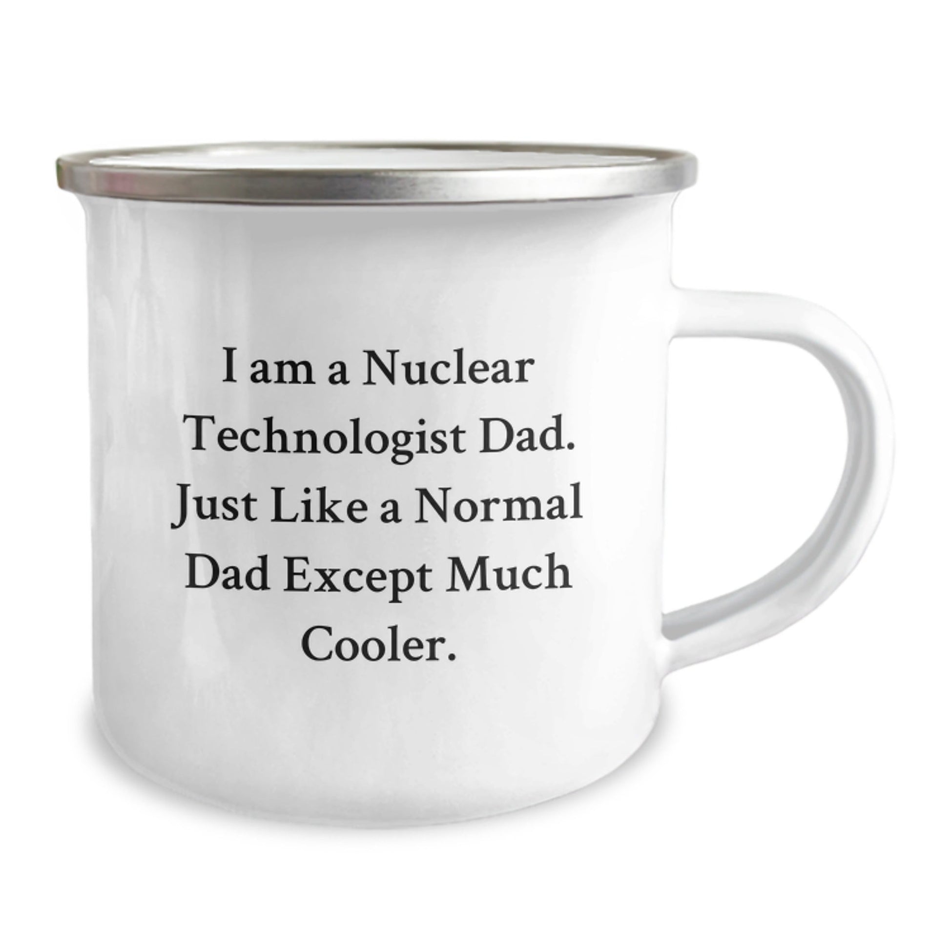 Nuclear Technologist Dad Gifts, Funny Camping Mug for Birthday - 'I Am A Nuclear Technologist Dad. Just Like A Normal Dad Except Much Cooler.' Gifts from Dad to Nuclear Technologist - The Buy Boom