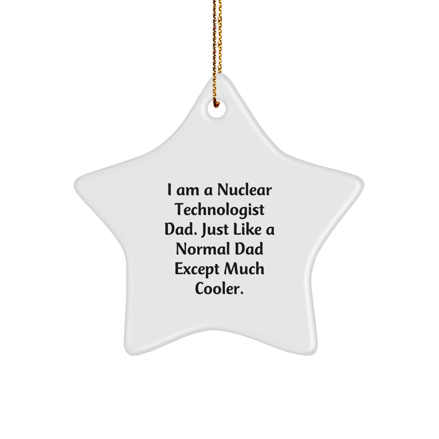 Nuclear Technologist Dad Gifts, Star Ornament, Funny Quote, Christmas Unique Gifts from Family, For Him - The Buy Boom