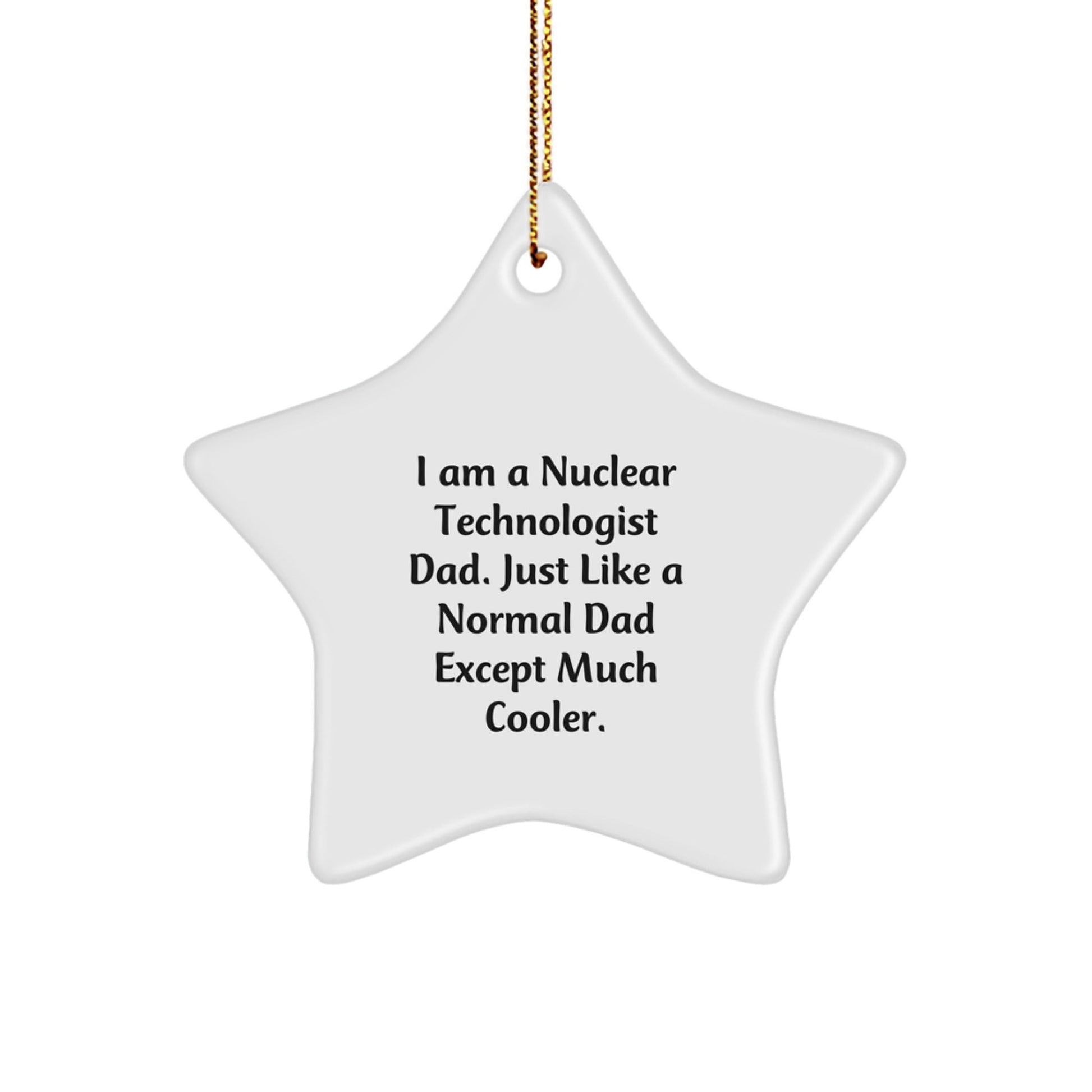 Nuclear Technologist Dad Gifts, Star Ornament, Funny Quote, Christmas Unique Gifts from Family, For Him - The Buy Boom