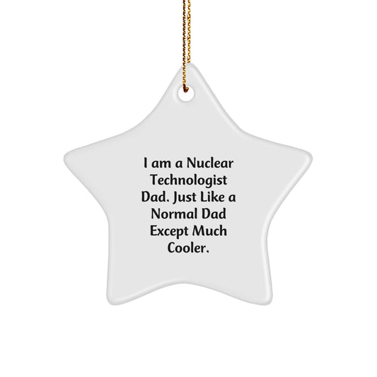 Nuclear Technologist Dad Gifts, Star Ornament, Funny Quote, Christmas Unique Gifts from Family, For Him - The Buy Boom