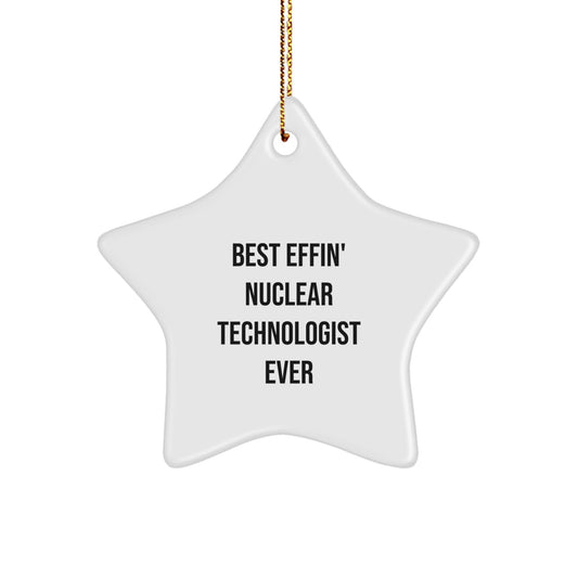 Nuclear Technologist Gifts from Friends - Funny Star Ornament for Best Effin' Nuclear Technologist Ever - Christmas Unique Gifts - The Buy Boom