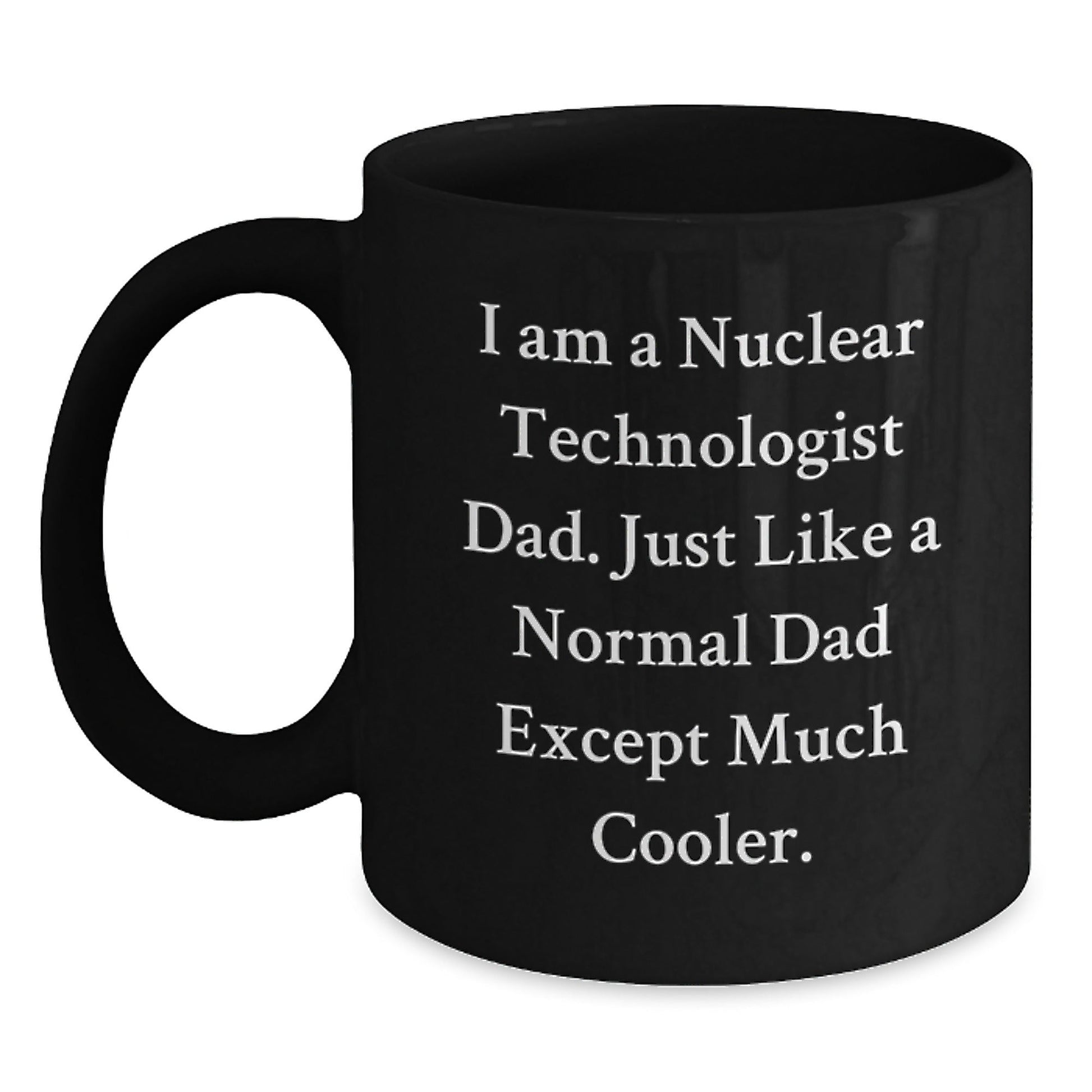Nuclear Technologist Gifts, Funny Quote Black Coffee Mug, Gifts from Men for Nuclear Technologist Dad, Birthday Unique Gifts - The Buy Boom