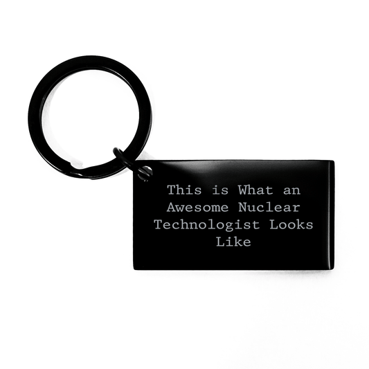 Nuclear Technologist Keychain, Funny Quote, Father's Day Unique Gifts from Men, Unique Keychains for Nuclear Technologists - The Buy Boom