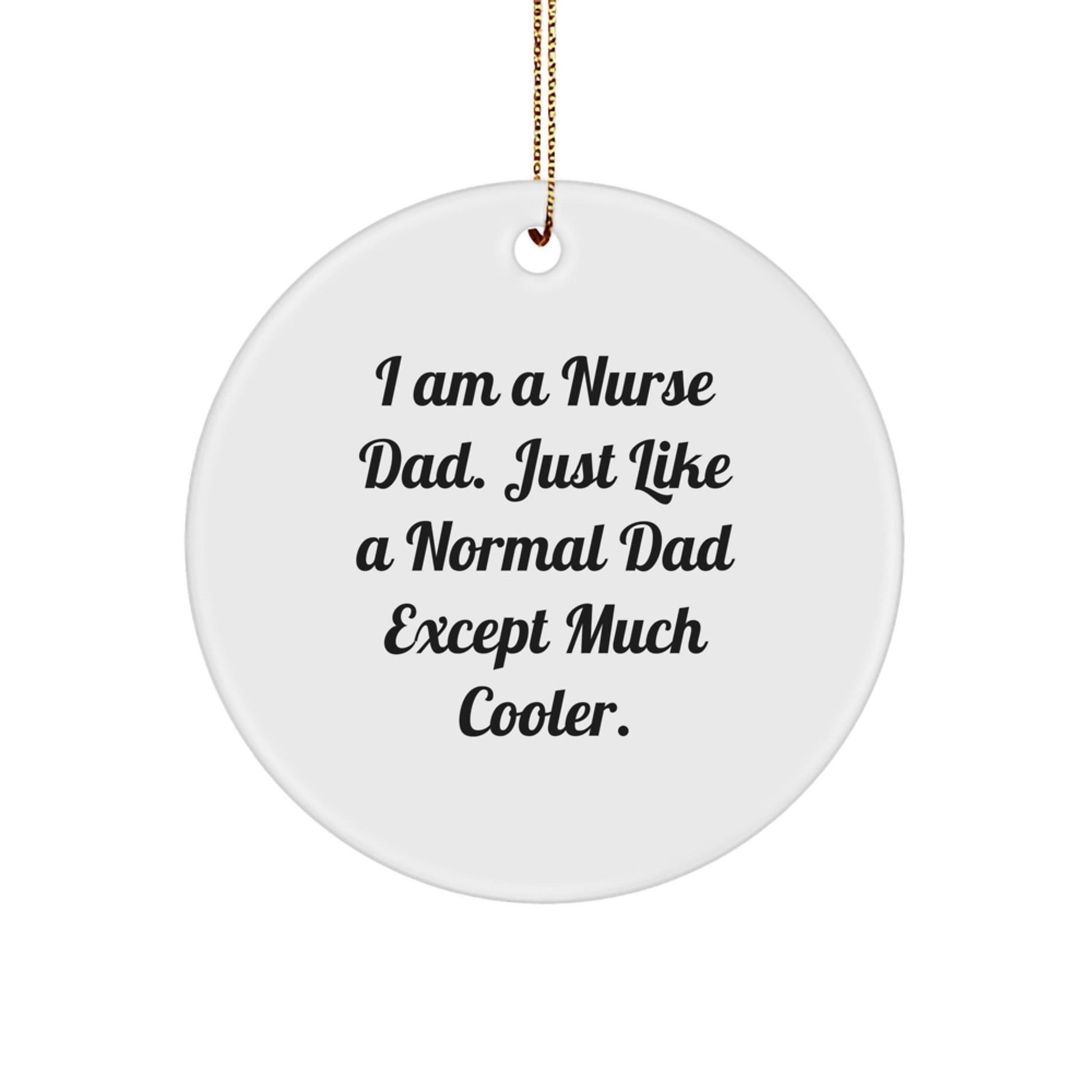 Nurse Dad Gifts for Christmas - Funny Circle Ornament from Men, Gifts for Nurse Friends - The Buy Boom