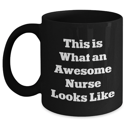 Nurse Gifts for Men, Funny Quote Black Coffee Mug, Father's Day Unique Gifts from Friends, 'This Is What An Awesome Nurse Looks Like' - The Buy Boom