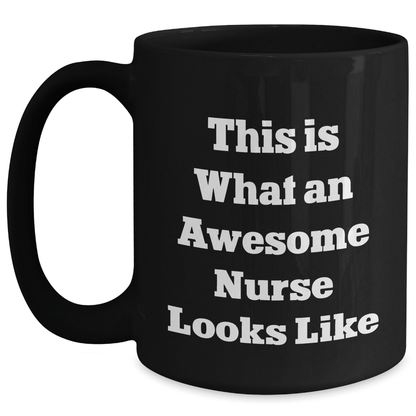 Nurse Gifts for Men, Funny Quote Black Coffee Mug, Father's Day Unique Gifts from Friends, 'This Is What An Awesome Nurse Looks Like' - The Buy Boom