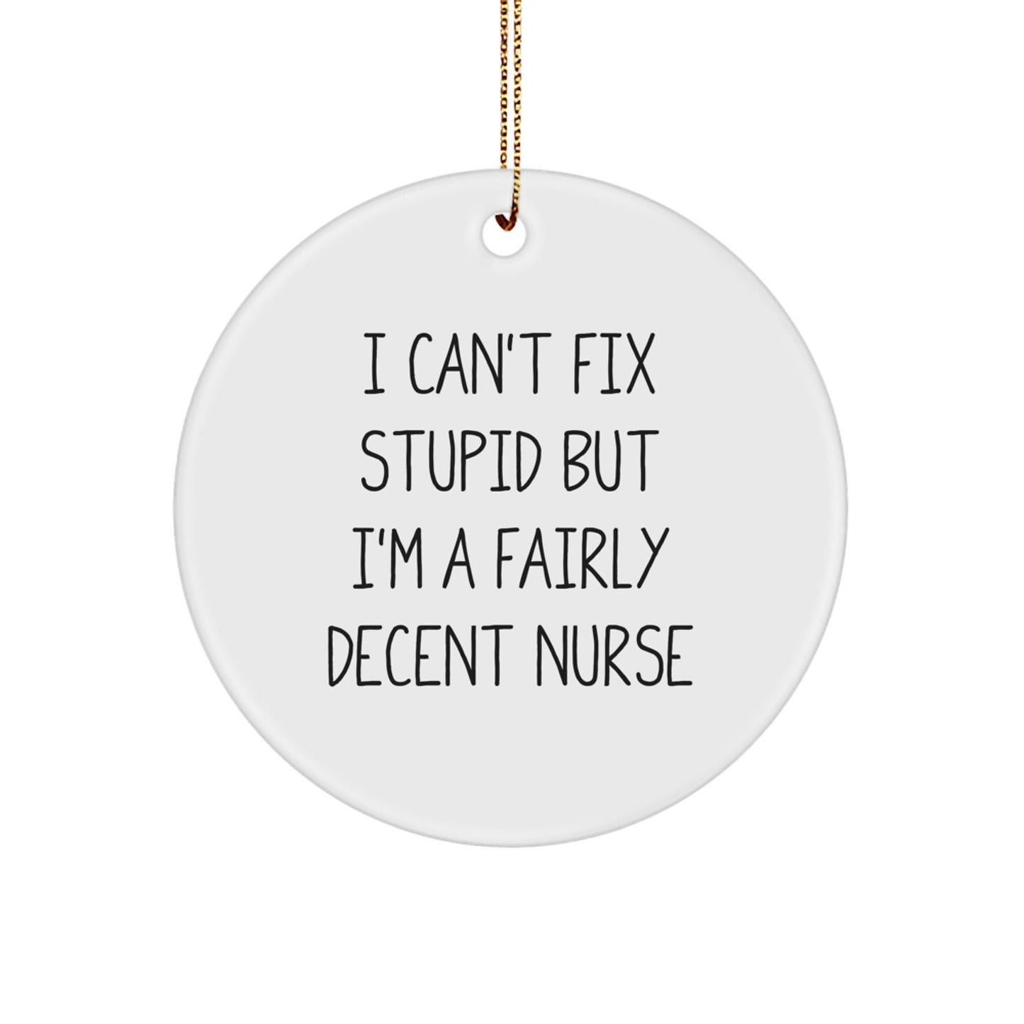 Nurse Gifts Funny Circle Ornament, 'I Can't Fix Stupid But I'm A Fairly Decent Nurse' Christmas Decorations for Nurses from Friends and Family - The Buy Boom