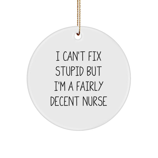 Nurse Gifts Funny Circle Ornament, 'I Can't Fix Stupid But I'm A Fairly Decent Nurse' Christmas Decorations for Nurses from Friends and Family - The Buy Boom