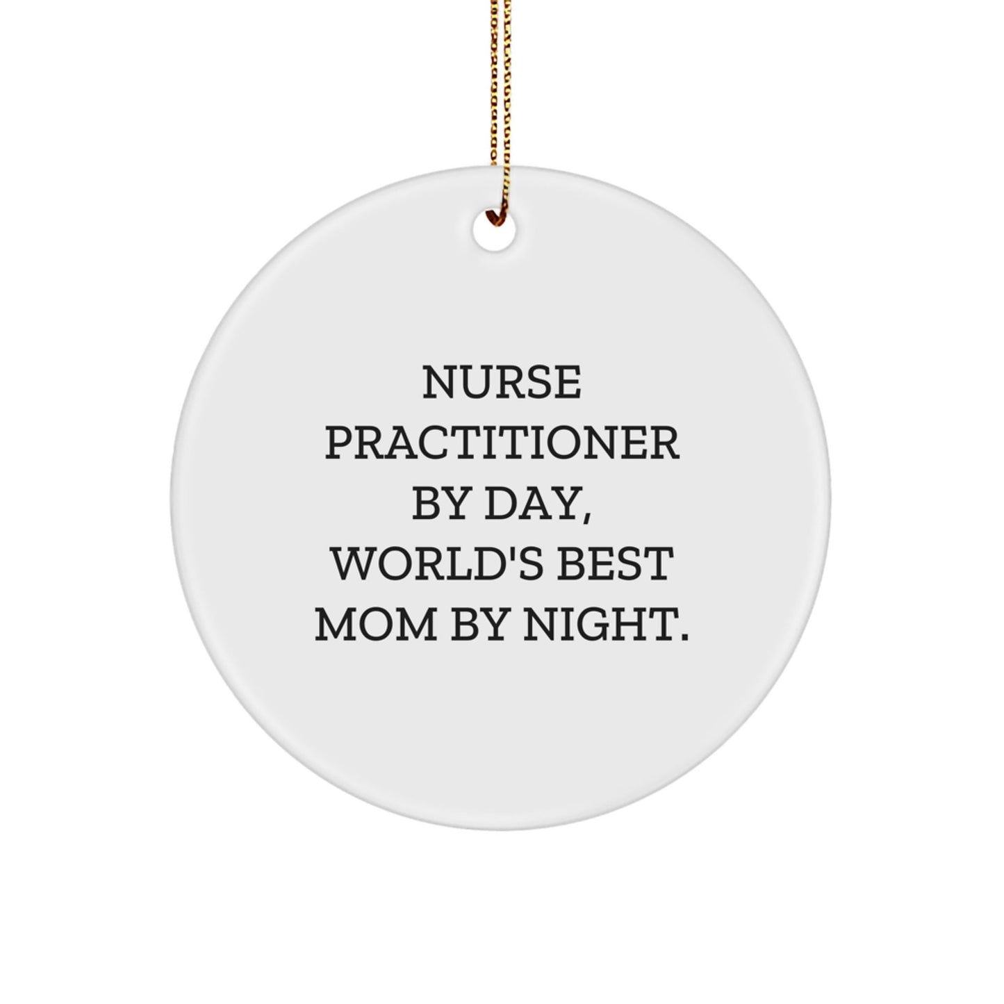 Nurse Practitioner Gifts from Friends - Circle Ornament 'Nurse Practitioner By Day, World's Best Mom By Night.' for Christmas - The Buy Boom