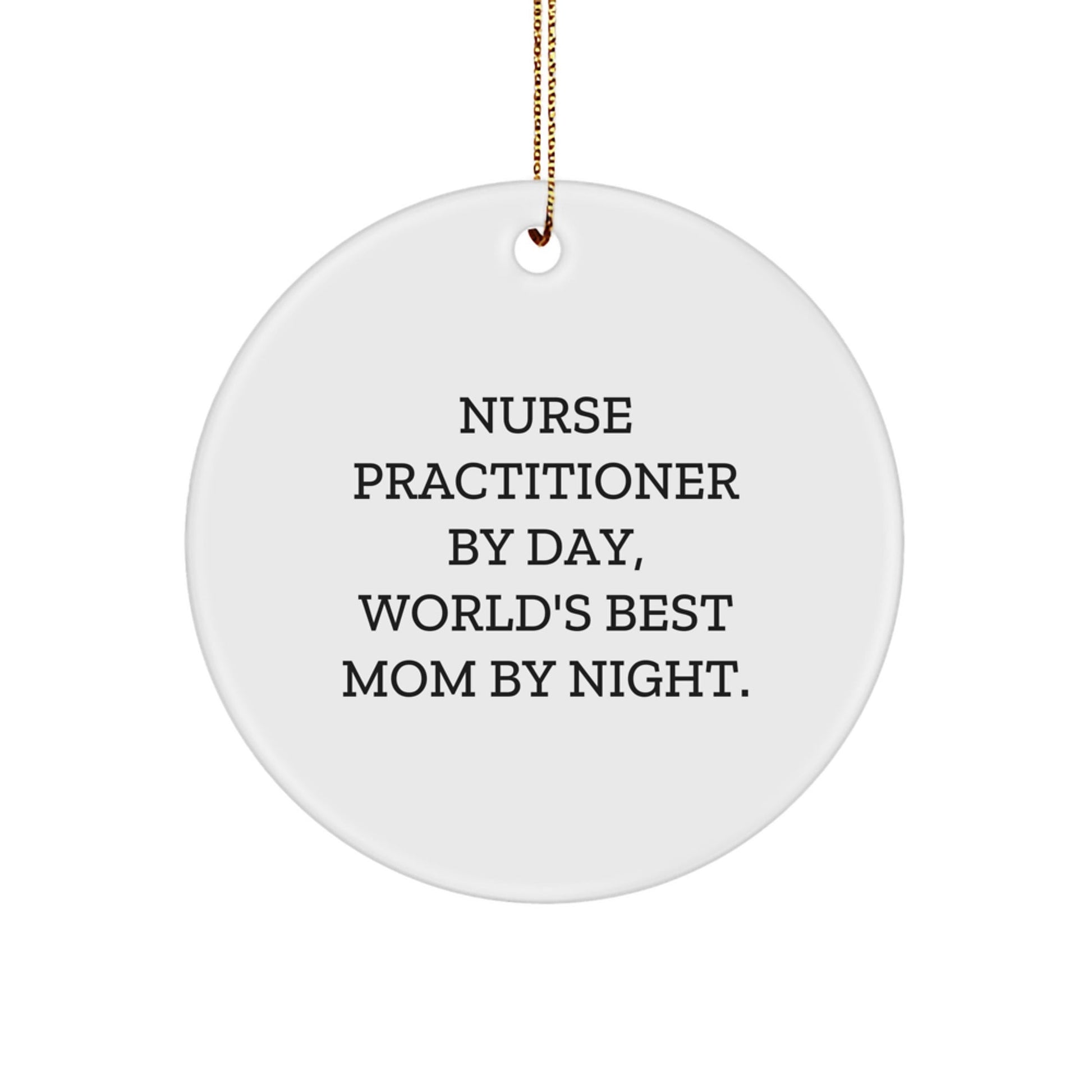 Nurse Practitioner Gifts from Friends - Circle Ornament 'Nurse Practitioner By Day, World's Best Mom By Night.' for Christmas - The Buy Boom