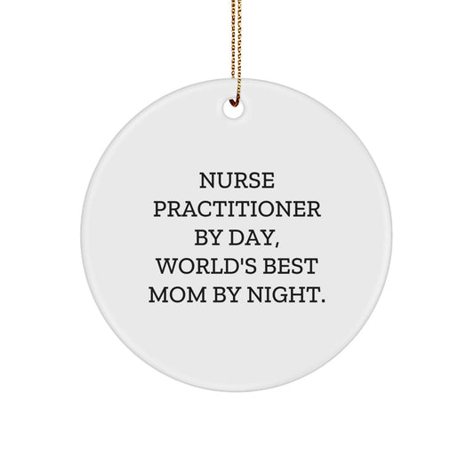 Nurse Practitioner Gifts from Friends - Circle Ornament 'Nurse Practitioner By Day, World's Best Mom By Night.' for Christmas - The Buy Boom