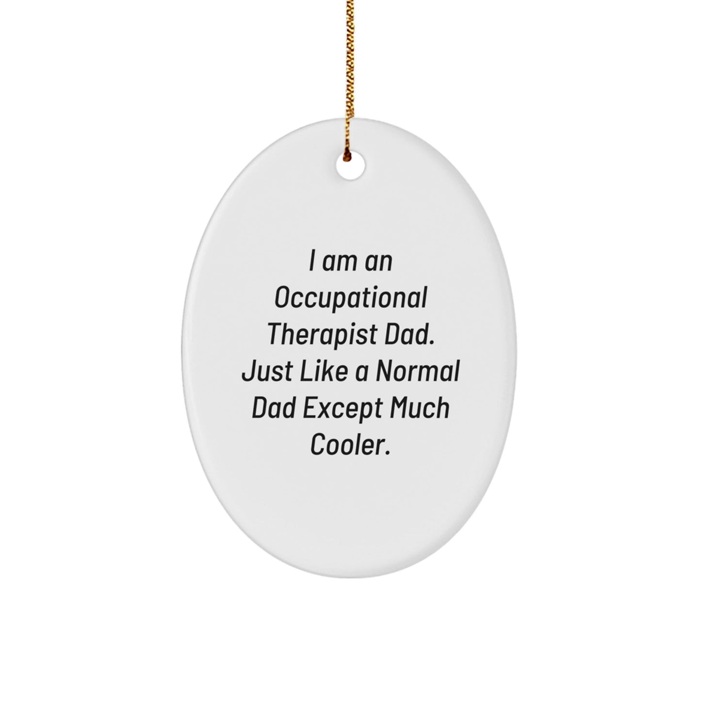 Occupational Therapist Gifts from Dad - Funny Oval Ornament for Christmas, 'I Am An Occupational Therapist Dad' - Gifts for Occupational Therapist - The Buy Boom