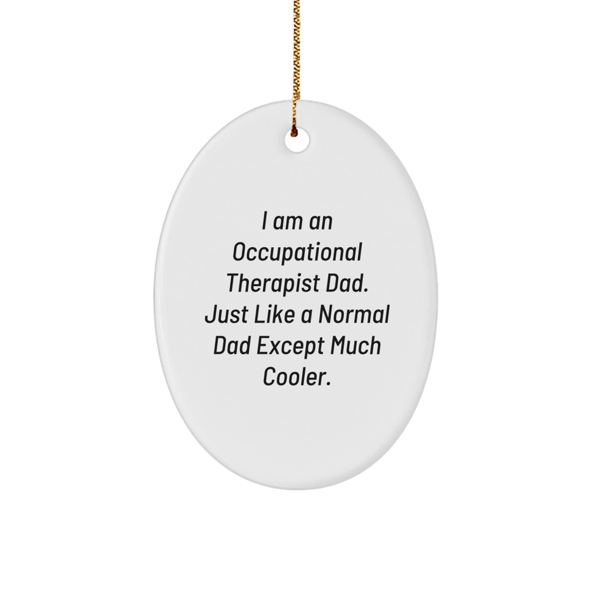 Occupational Therapist Gifts from Dad - Funny Oval Ornament for Christmas, 'I Am An Occupational Therapist Dad' - Gifts for Occupational Therapist - The Buy Boom