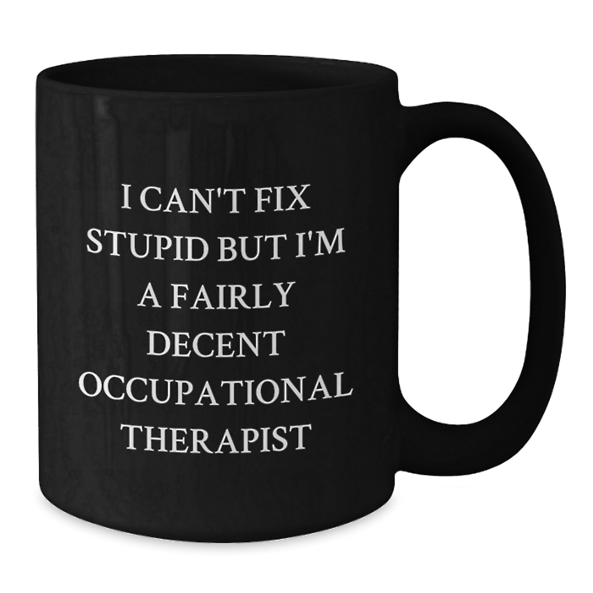 Occupational Therapist Gifts - Funny Quote Black Coffee Mug - I Can't Fix Stupid Gift for Colleagues or Coworkers This Christmas Season - The Buy Boom