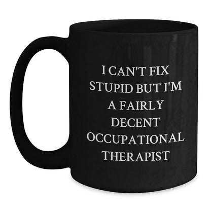 Occupational Therapist Gifts - Funny Quote Black Coffee Mug - I Can't Fix Stupid Gift for Colleagues or Coworkers This Christmas Season - The Buy Boom