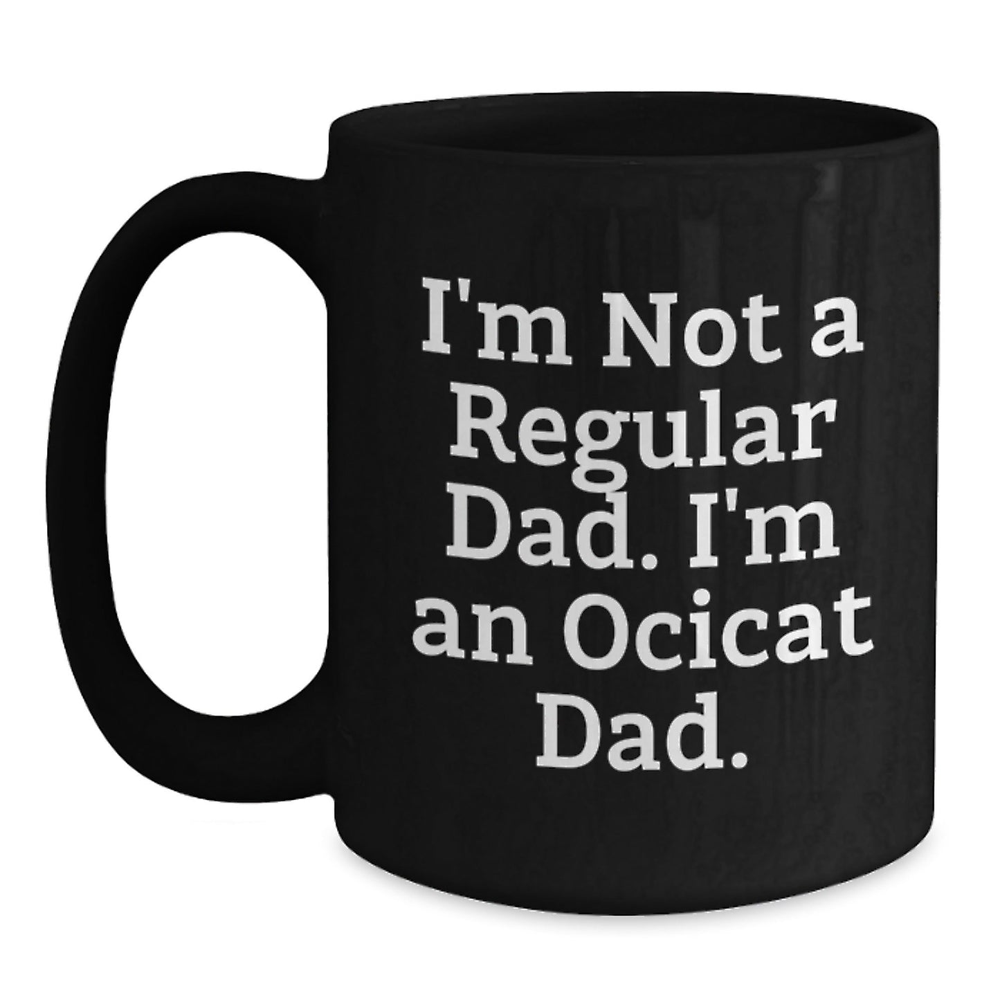 Ocicat Dad Black Coffee Mugs, Funny Quote Gifts for Him, Unique Birthday Presents from Friends, Family, or Coworkers to Ocicat Enthusiasts, Men, and Women - The Buy Boom