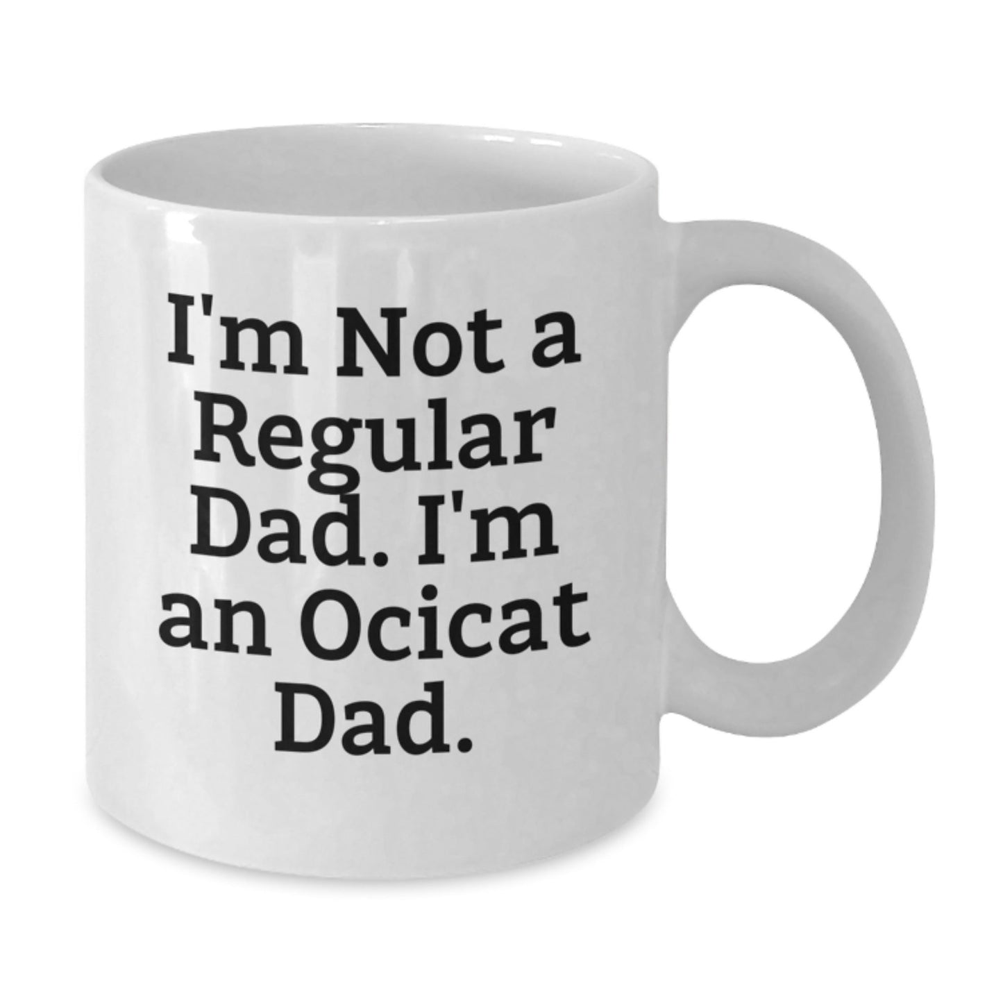 Ocicat Dad Funny White Coffee Mug Gifts from Friends for Ocicat Lovers Birthday Unique - The Buy Boom