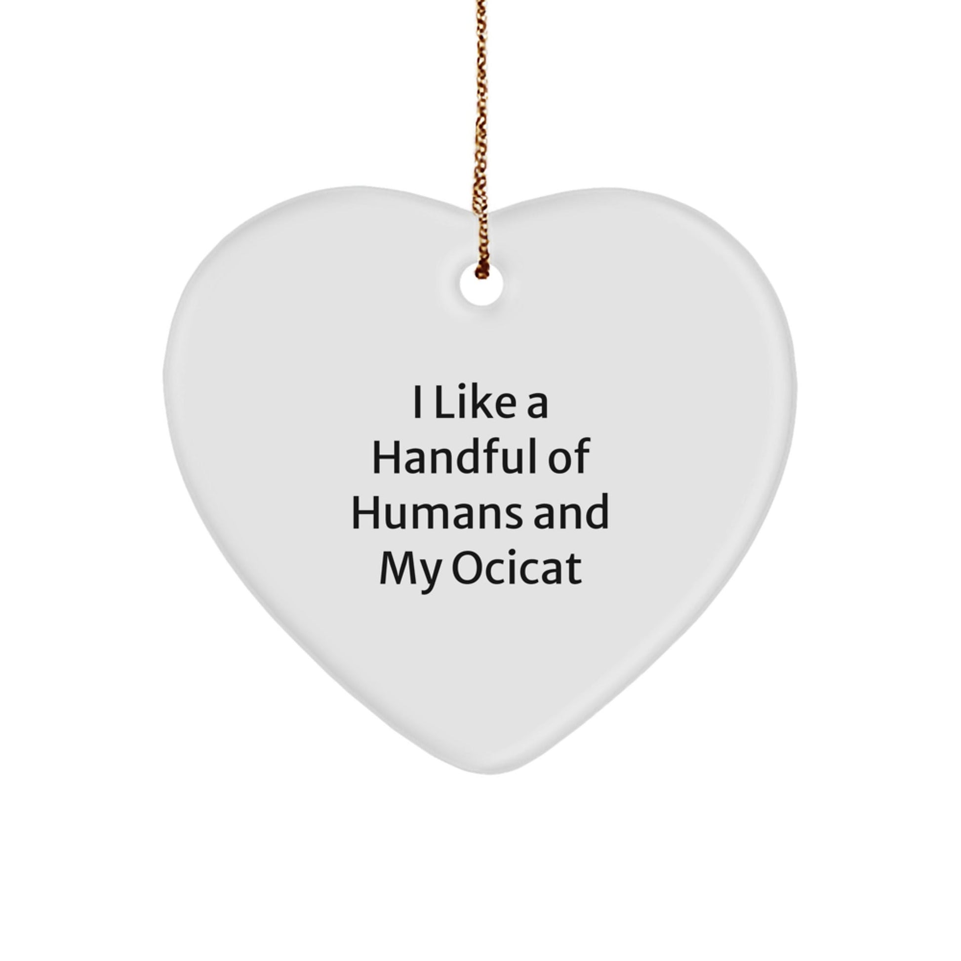 Ocicat Lovers Gifts from Friends, Unique Christmas Unique Gifts for Ocicat Enthusiasts, Funny Heart Ornament Quotes, 'I Like A Handful Of Humans And My Ocicat', Gifts for Ocicat Fans - The Buy Boom