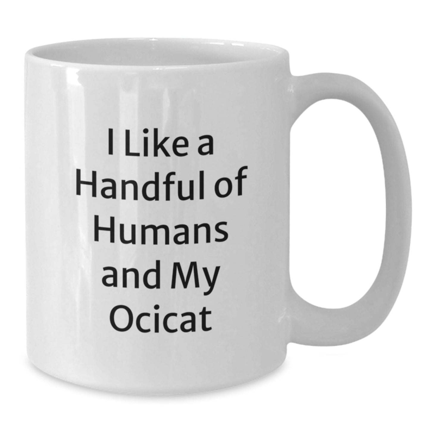 Ocicat Lovers Gifts Funny White Coffee Mug I Like A Handful Of Humans, Gifts from Friends, Gifts for Ocicat Enthusiasts Birthday Mugs, - The Buy Boom