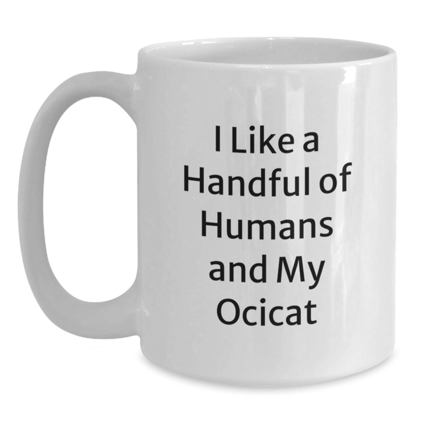 Ocicat Lovers Gifts Funny White Coffee Mug I Like A Handful Of Humans, Gifts from Friends, Gifts for Ocicat Enthusiasts Birthday Mugs, - The Buy Boom