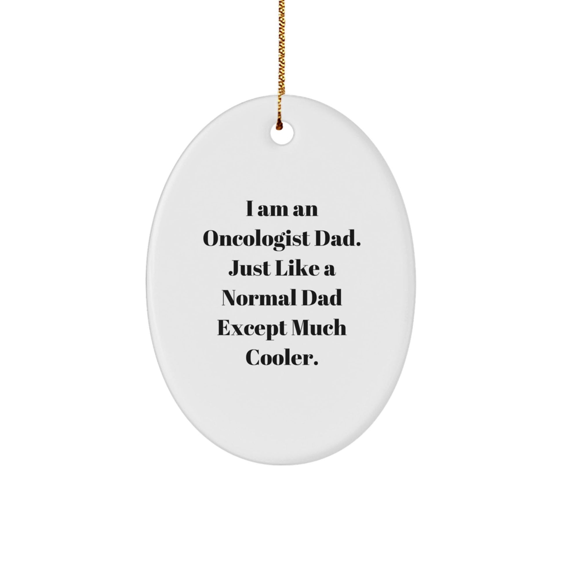 Oncologist Dad Gifts, 'I Am An Oncologist Dad' Oval Ornament, Unique Christmas Memorable Presents for Oncologist Family - The Buy Boom