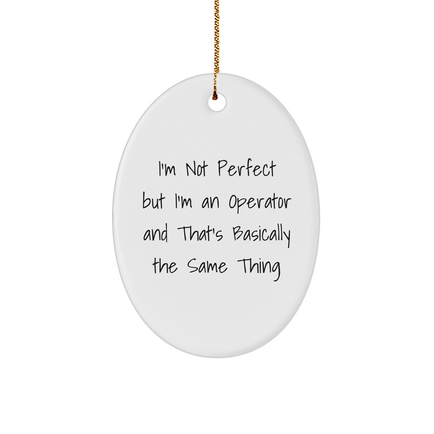 Operator Gifts from Friends, Fun Quote Oval Ornament for Christmas, 'I'm Not Perfect But I'm An Operator And That's Basically The Same Thing' - The Buy Boom
