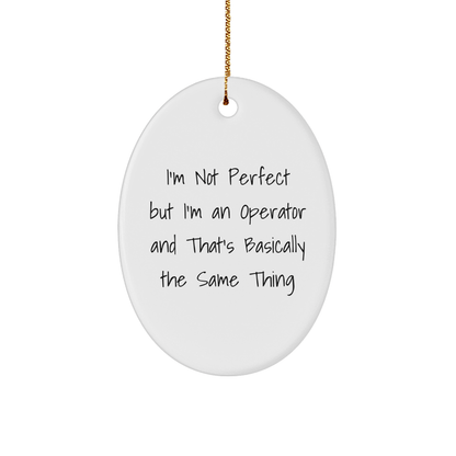 Operator Gifts from Friends, Fun Quote Oval Ornament for Christmas, 'I'm Not Perfect But I'm An Operator And That's Basically The Same Thing' - The Buy Boom
