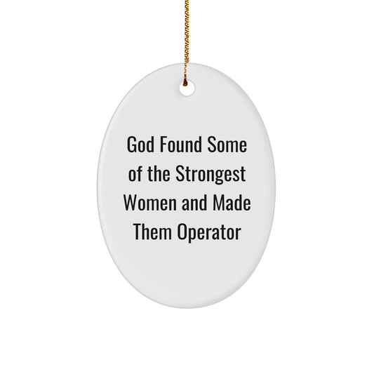 Operator Gifts from God's Strongest Women - Funny Oval Ornament for Christmas Decorations, Quotes by, 'God Found Some Of The Strongest Women And Made Them Operator' Gifts for Operator - The Buy Boom