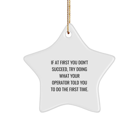 Operator Gifts, Funny Star Ornament, If At First You Don't Succeed, Try Doing What Your Operator Told You, Gifts for Operator, Christmas Unique Gifts from Friends - The Buy Boom