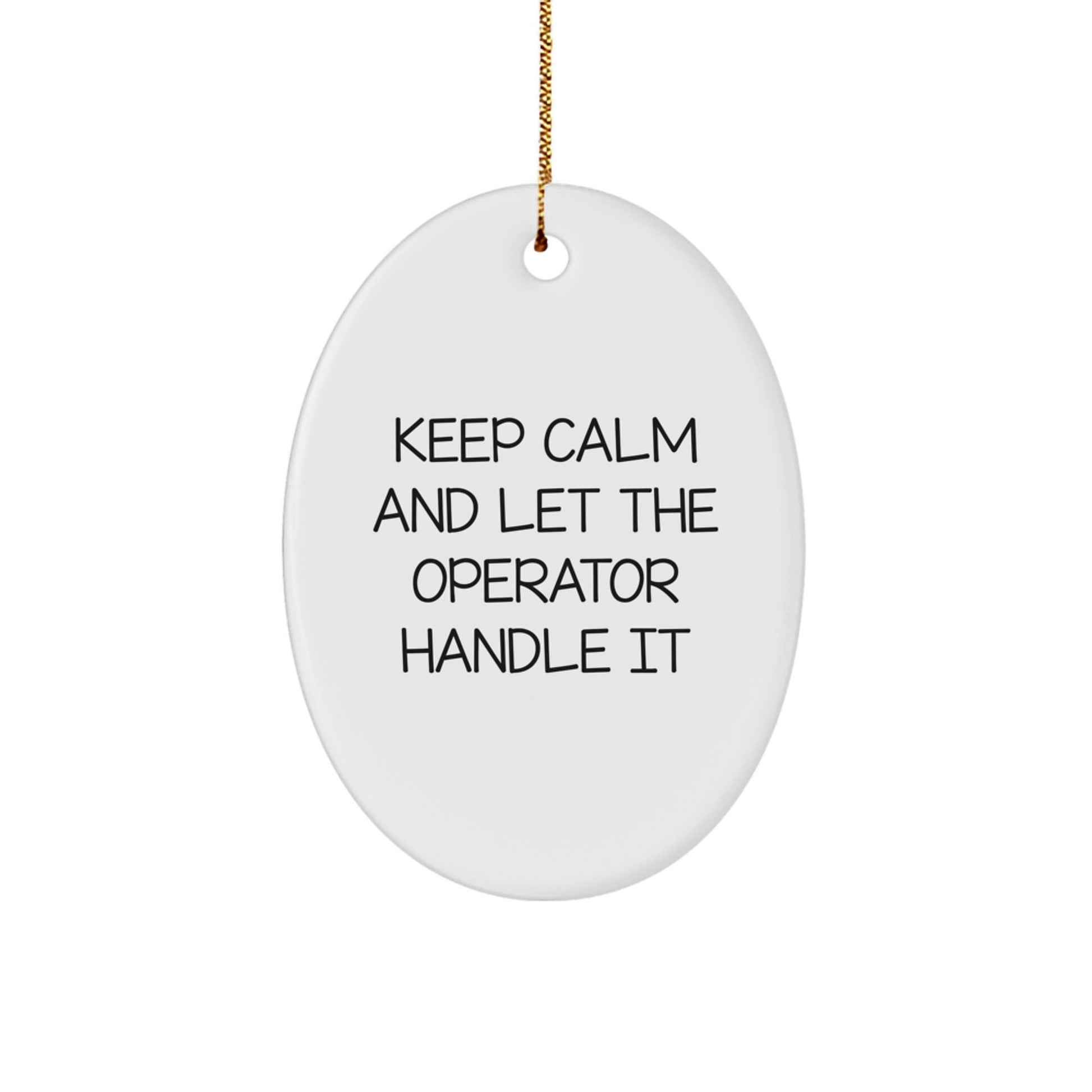 Operator Gifts: Keep Calm and Let the Operator Handle It Oval Ornament, Funny Christmas Unique Gift for Operator, Friends, and Family - The Buy Boom