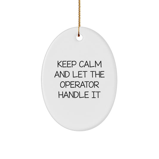 Operator Gifts: Keep Calm and Let the Operator Handle It Oval Ornament, Funny Christmas Unique Gift for Operator, Friends, and Family - The Buy Boom