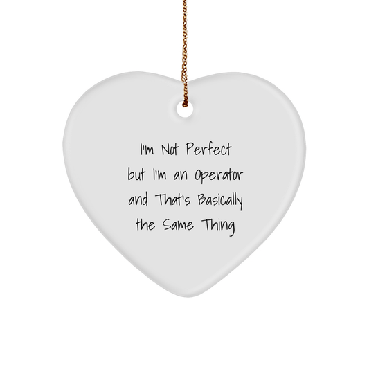 Operator Heart Ornament, Funny Gifts from Friends for Him, 'I'm Not Perfect But I'm An Operator' Quote, Unique Christmas Unique Gifts, Operator Gifts, Heart Shaped Ornament - The Buy Boom
