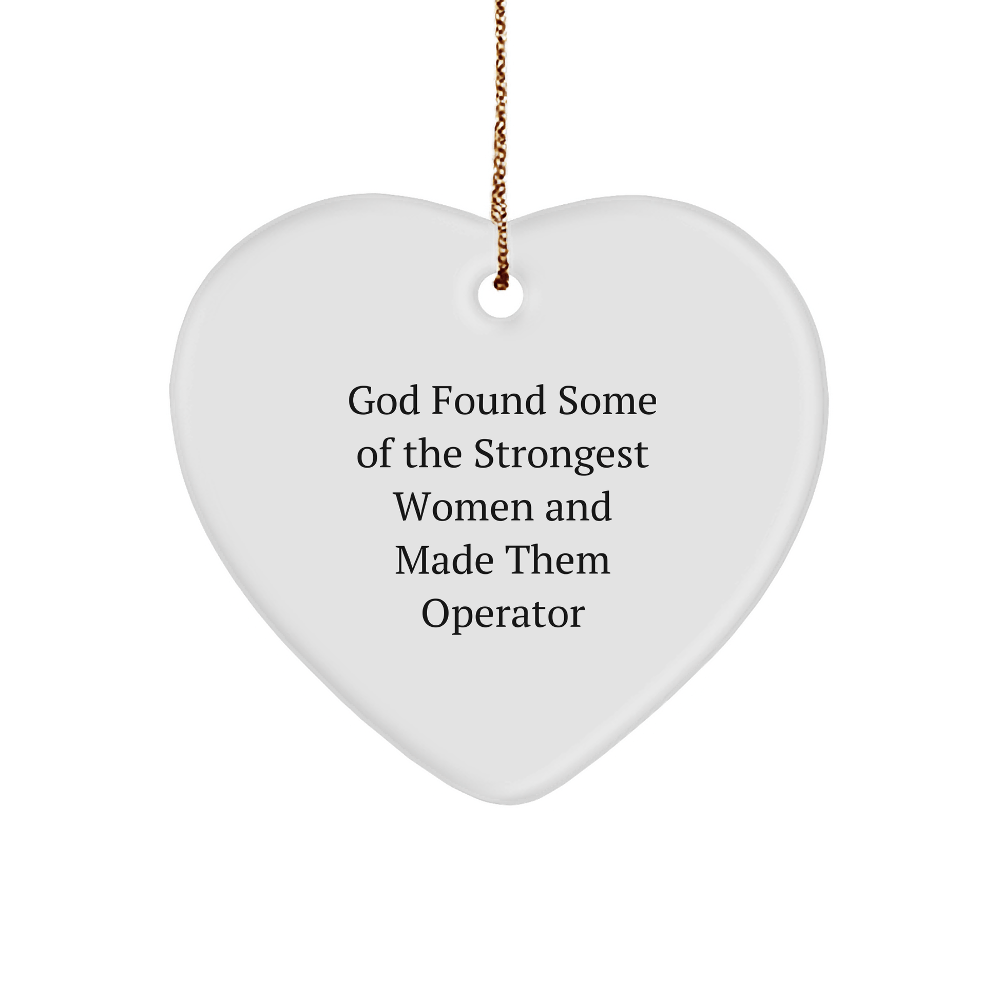 Operator Heart Ornament, Funny Quote 'God Found Some Of The Strongest Women And Made Them Operator', Gifts from Family to Operator, Unique Christmas Unique Gifts - The Buy Boom
