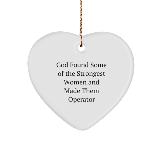 Operator Heart Ornament, Funny Quote 'God Found Some Of The Strongest Women And Made Them Operator', Gifts from Family to Operator, Unique Christmas Unique Gifts - The Buy Boom