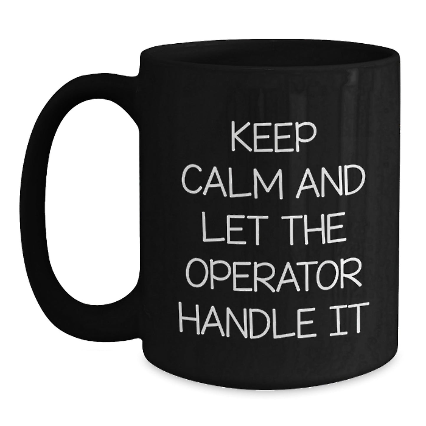 Operator Humor Gift, Keep Calm And Let The Operator Handle It, Black Coffee Mug for Birthday, Gifts from Friends, Operator Gifts - The Buy Boom