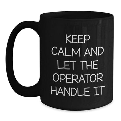 Operator Humor Gift, Keep Calm And Let The Operator Handle It, Black Coffee Mug for Birthday, Gifts from Friends, Operator Gifts - The Buy Boom