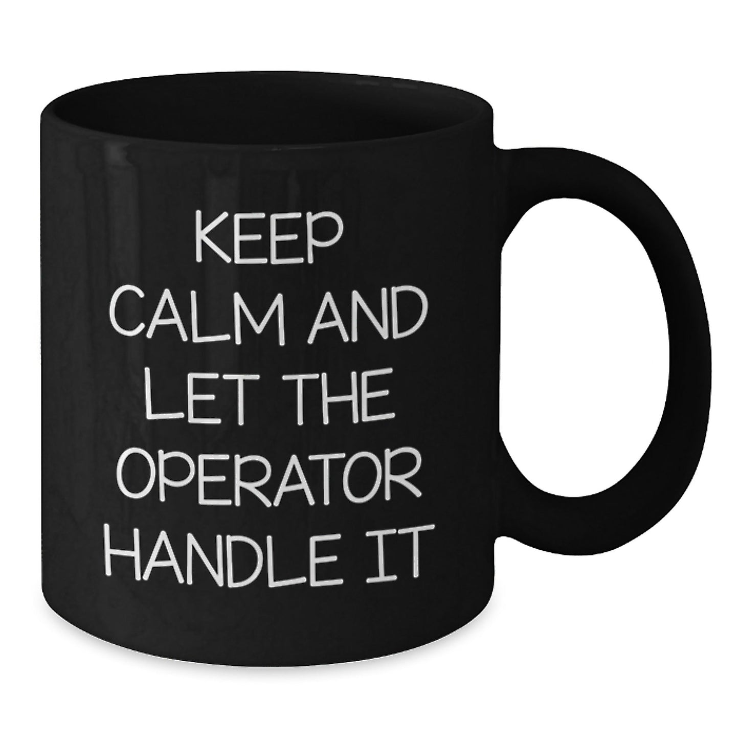 Operator Humor Gift, Keep Calm And Let The Operator Handle It, Black Coffee Mug for Birthday, Gifts from Friends, Operator Gifts - The Buy Boom