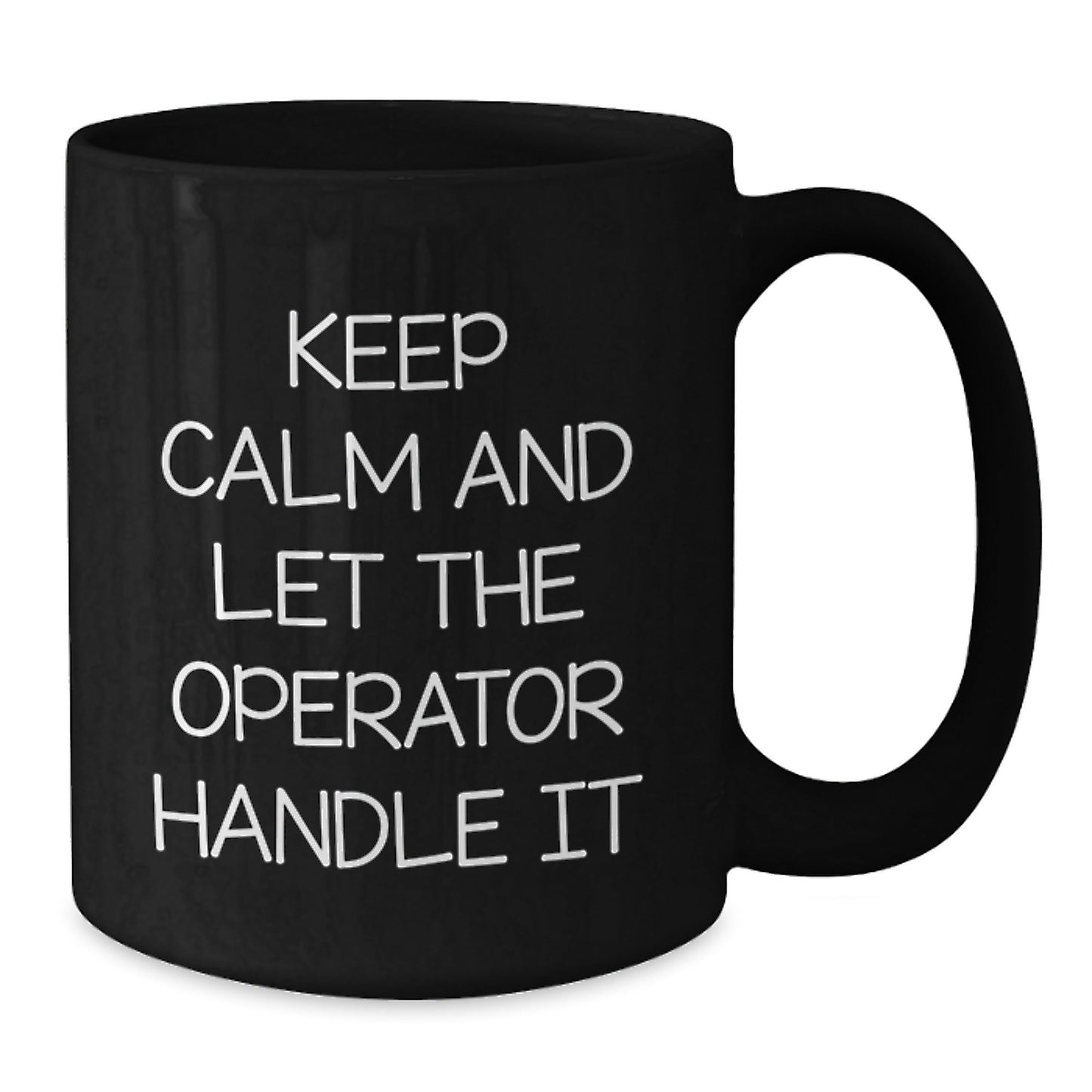 Operator Humor Gift, Keep Calm And Let The Operator Handle It, Black Coffee Mug for Birthday, Gifts from Friends, Operator Gifts - The Buy Boom