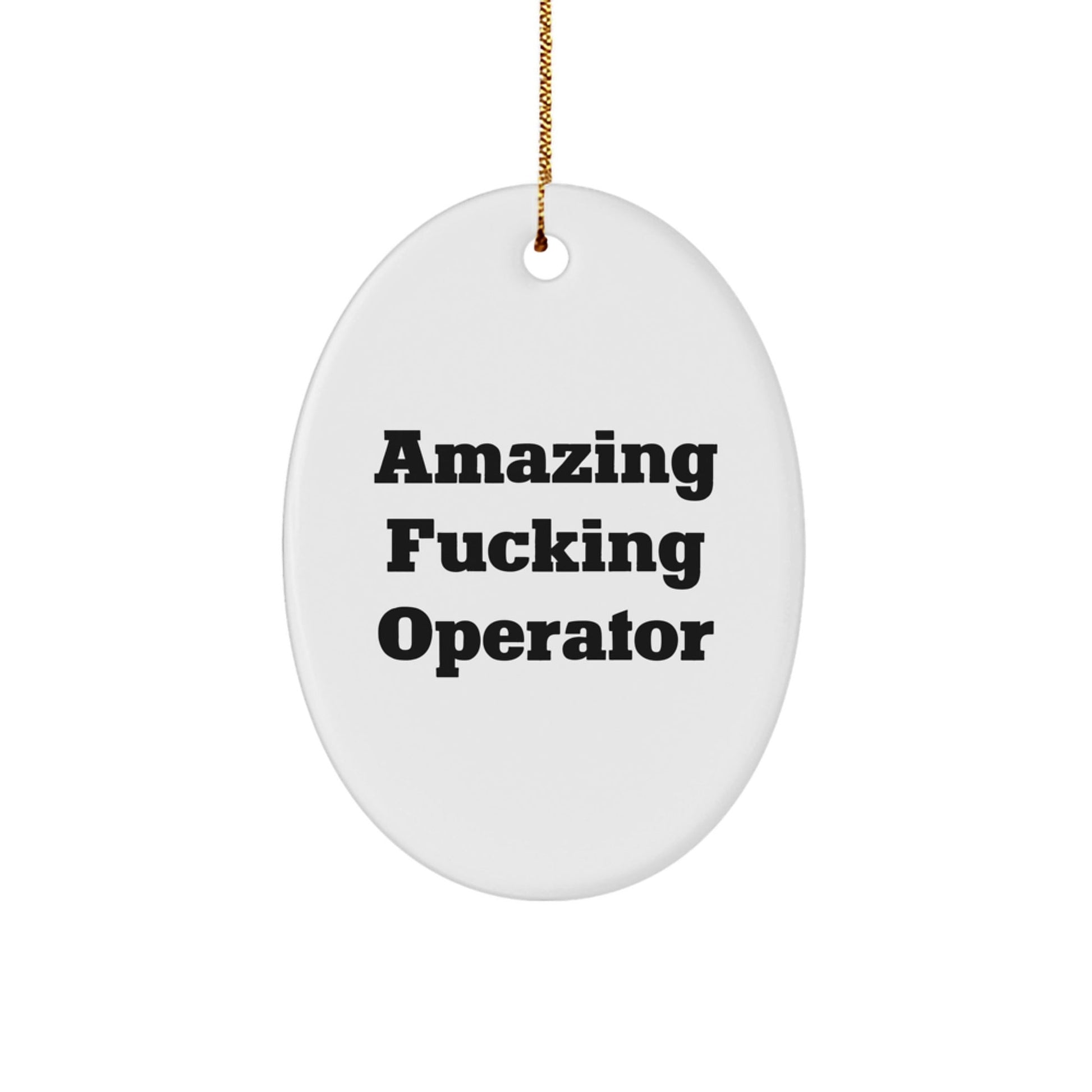 Operator Oval Ornament Gifts from Men Friends - Amazing F - king Operator Quote Christmas Unique Gifts - The Buy Boom