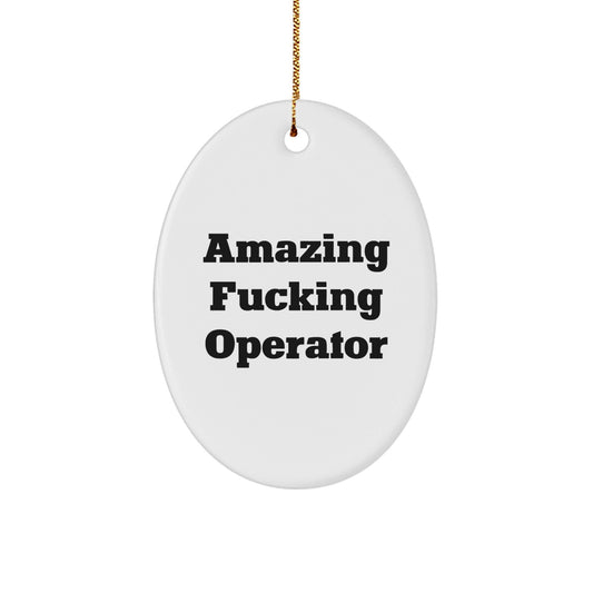 Operator Oval Ornament Gifts from Men Friends - Amazing F - king Operator Quote Christmas Unique Gifts - The Buy Boom