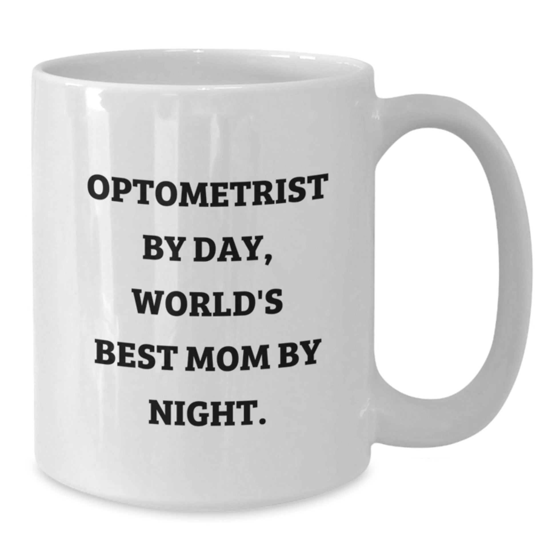 Optometrist Gifts by Day, World's Best Mom By Night White Coffee Mug for Graduation, Funny Quote, 11oz or 15oz, Ceramic, Microwave, Dishwasher Safe, Gifts from Mom to Optometrist - The Buy Boom