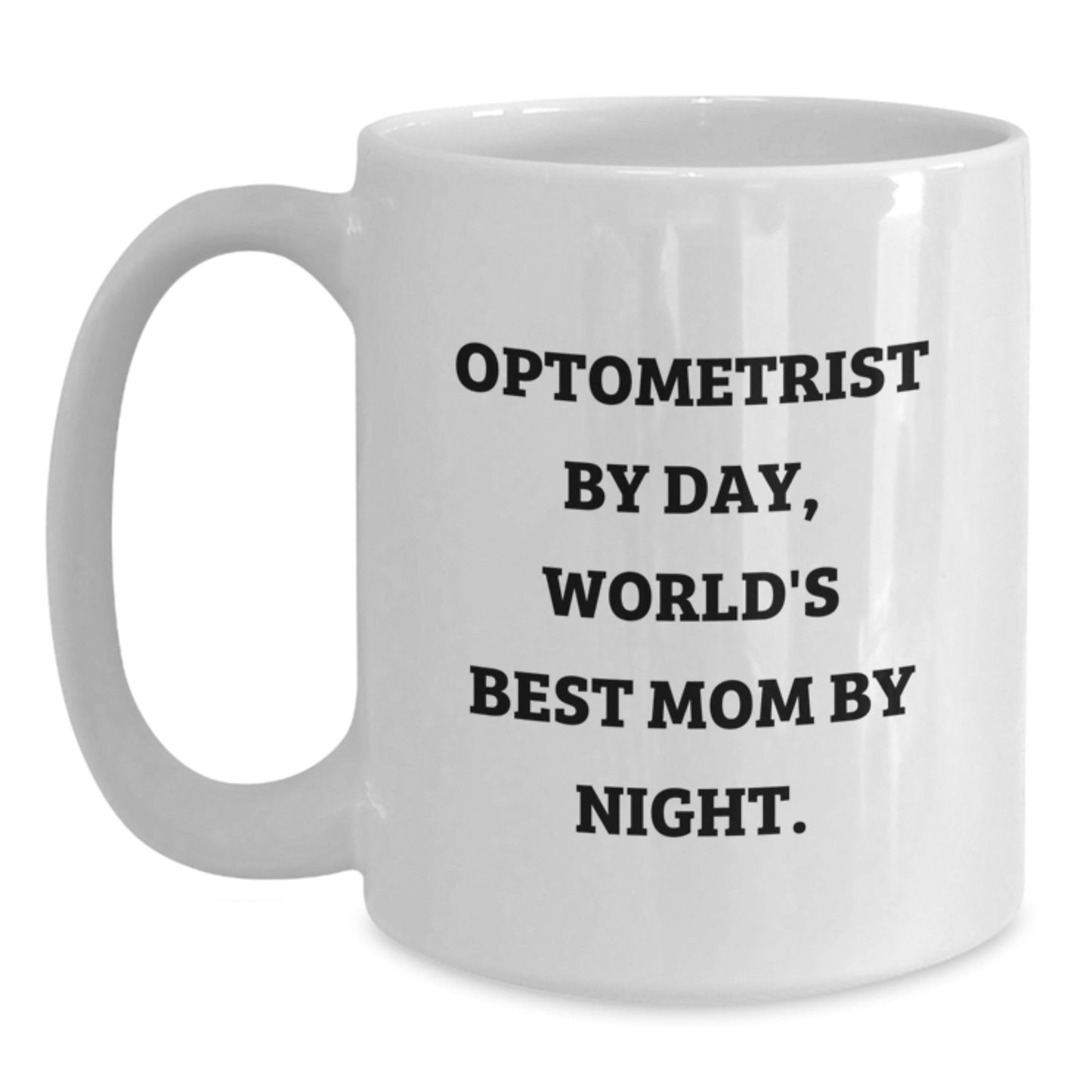 Optometrist Gifts by Day, World's Best Mom By Night White Coffee Mug for Graduation, Funny Quote, 11oz or 15oz, Ceramic, Microwave, Dishwasher Safe, Gifts from Mom to Optometrist - The Buy Boom