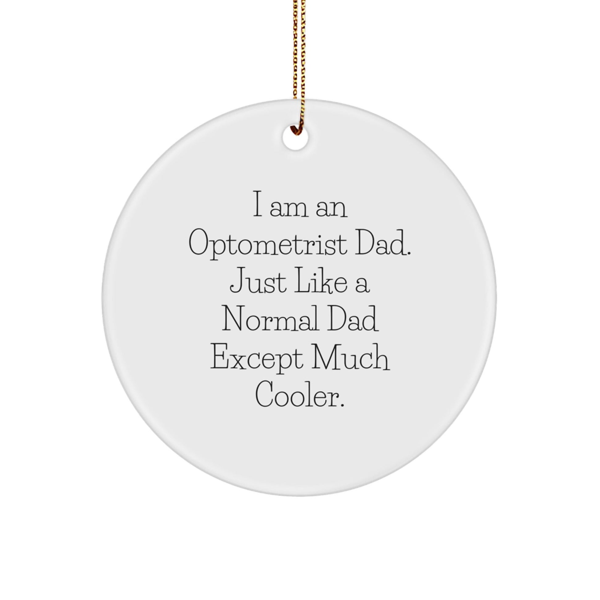 Optometrist Gifts from Dad - Funny Circle Ornament for Optometrist, Christmas Unique Gifts for Men, 'I Am An Optometrist Dad' Quote - The Buy Boom