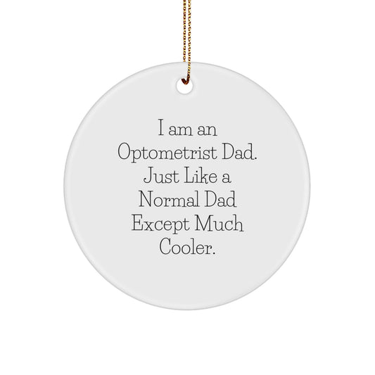Optometrist Gifts from Dad - Funny Circle Ornament for Optometrist, Christmas Unique Gifts for Men, 'I Am An Optometrist Dad' Quote - The Buy Boom