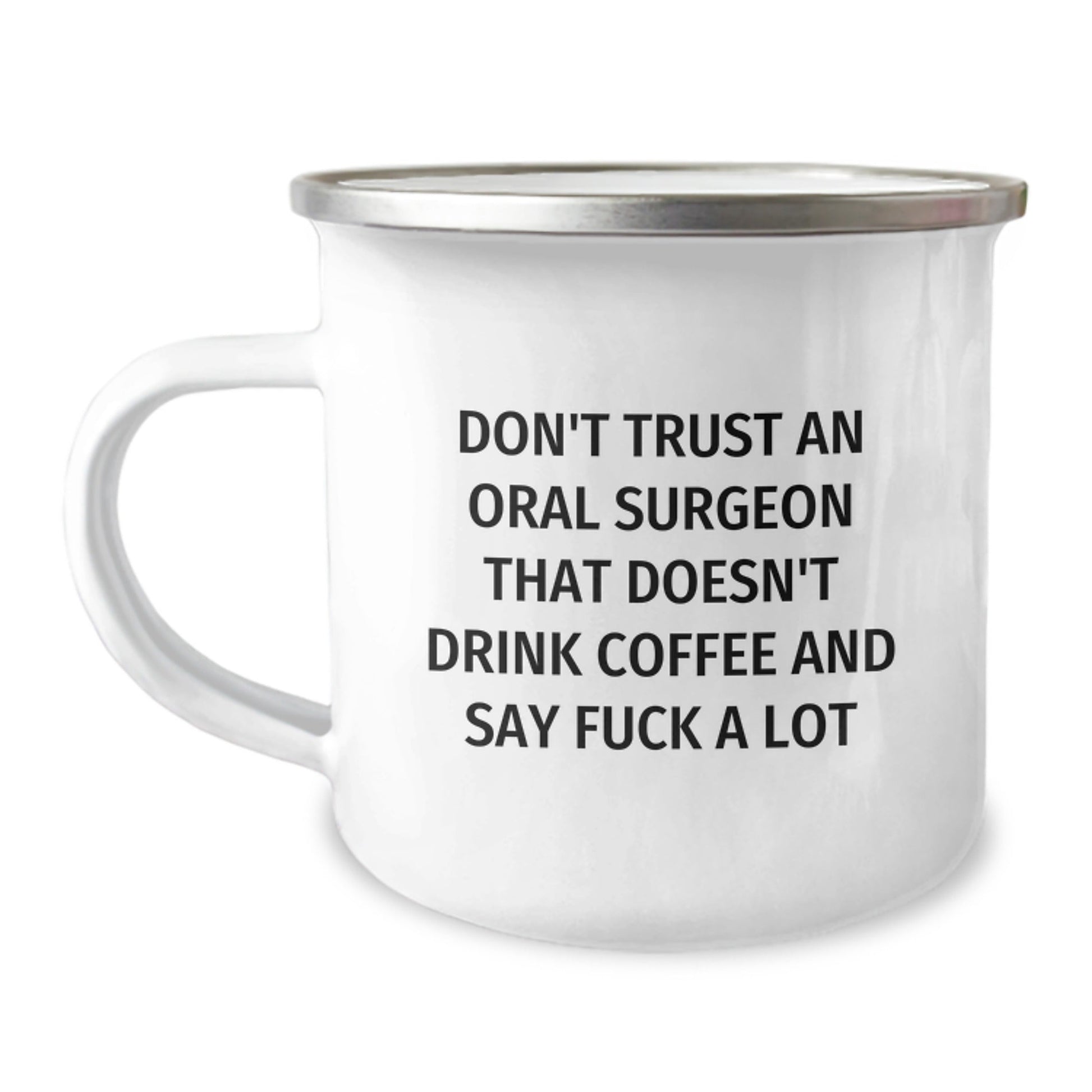 Oral Surgeon Christmas Unique Gifts from Friends - Funny Camping Mug, 'Don't Trust An Oral Surgeon That Doesn't Drink Coffee And Say F - k A Lot' - The Buy Boom