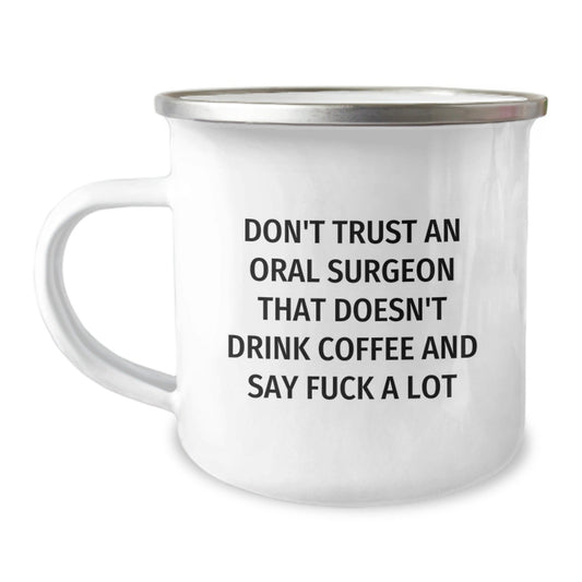 Oral Surgeon Christmas Unique Gifts from Friends - Funny Camping Mug, 'Don't Trust An Oral Surgeon That Doesn't Drink Coffee And Say F - k A Lot' - The Buy Boom