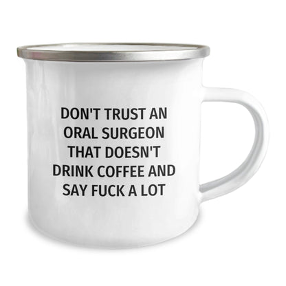 Oral Surgeon Christmas Unique Gifts from Friends - Funny Camping Mug, 'Don't Trust An Oral Surgeon That Doesn't Drink Coffee And Say F - k A Lot' - The Buy Boom