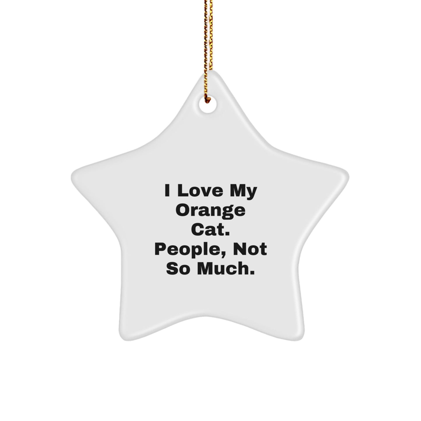Orange Cat Lovers Gifts from Friends for Fun Christmas Decorations, Star Ornament with 'I Love My Orange Cat. People, Not So Much.' Quote - The Buy Boom